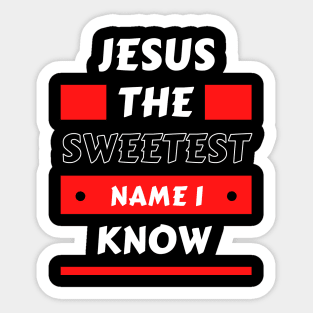 Jesus The sweetest name I know | Christian Typography Sticker